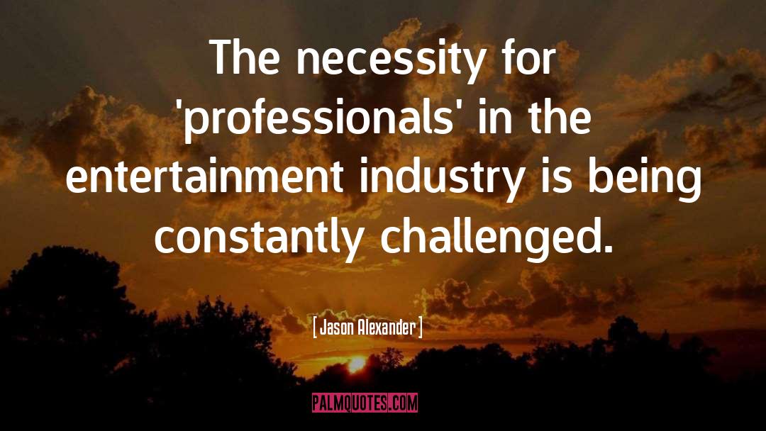 Entertainment Industry quotes by Jason Alexander