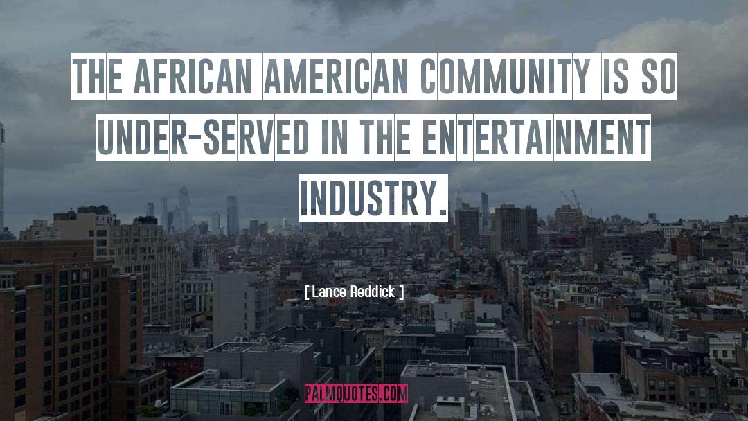 Entertainment Industry quotes by Lance Reddick