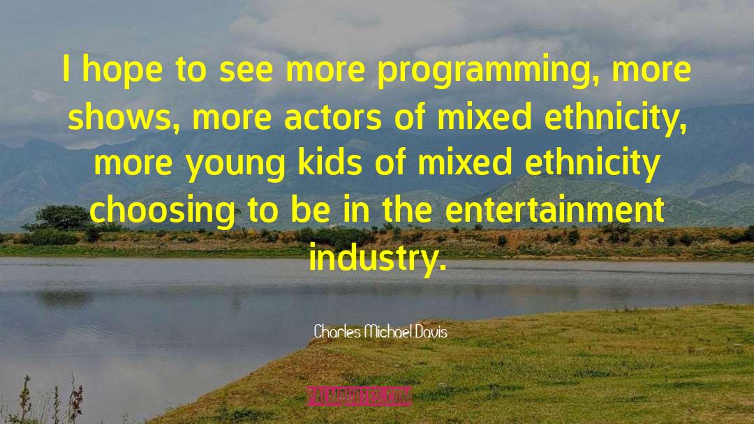 Entertainment Industry quotes by Charles Michael Davis