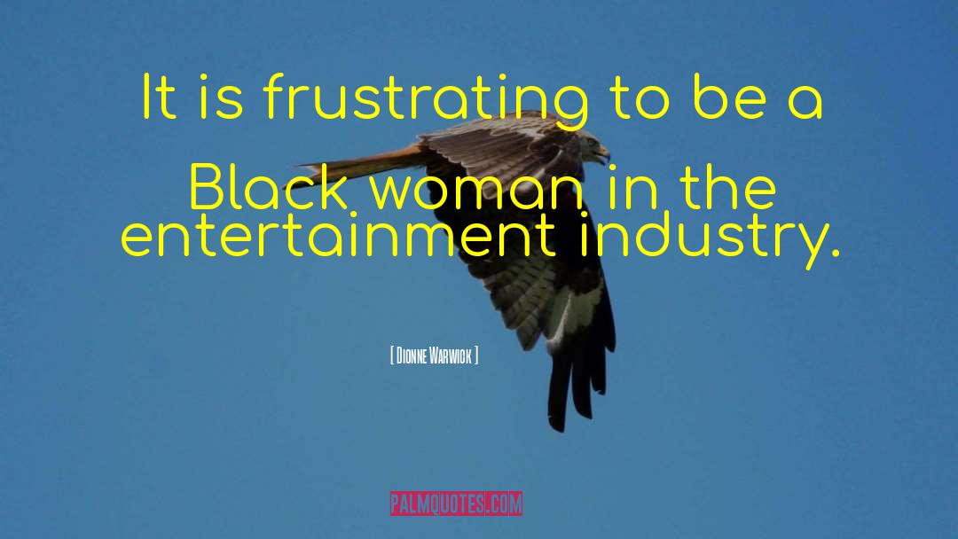 Entertainment Industry quotes by Dionne Warwick