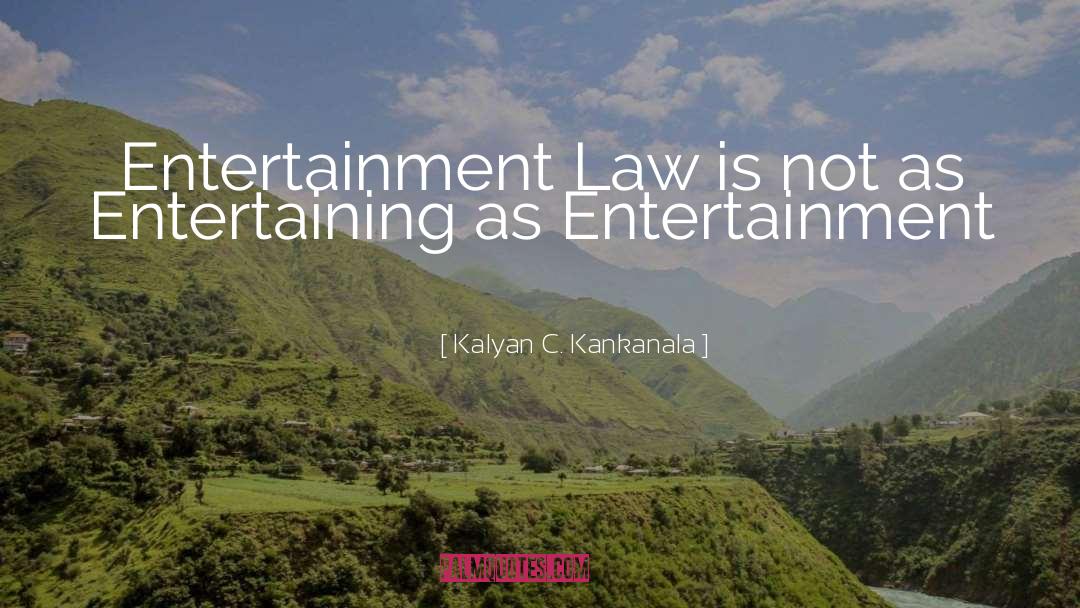 Entertainment Lawyer quotes by Kalyan C. Kankanala
