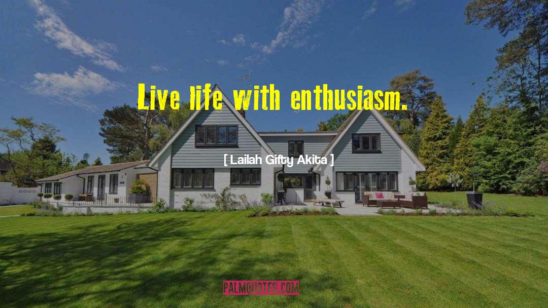 Enthusiam quotes by Lailah Gifty Akita