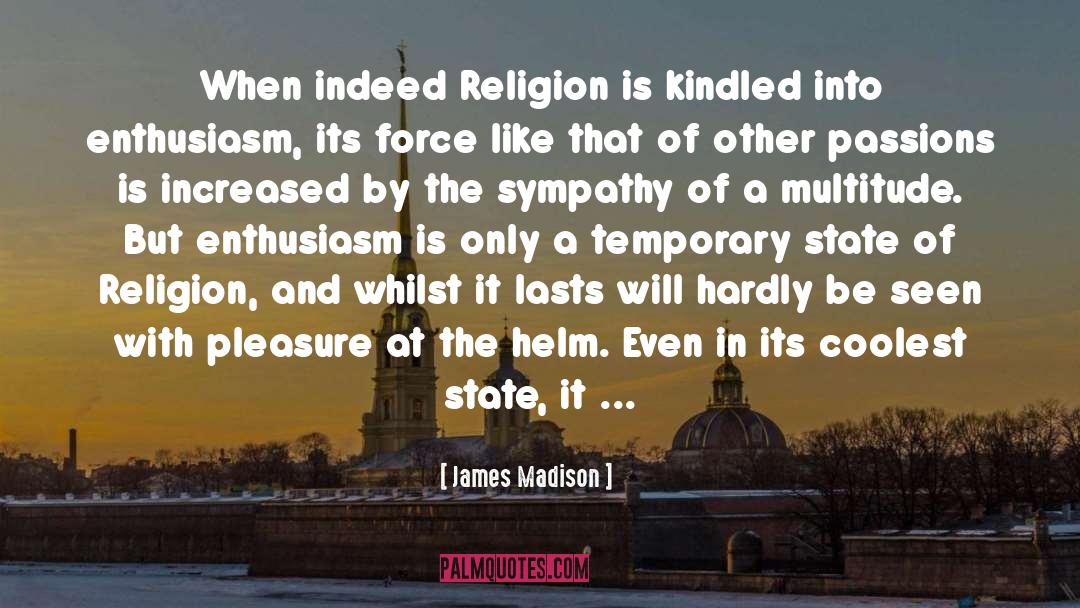 Enthusiasm And Confidence quotes by James Madison