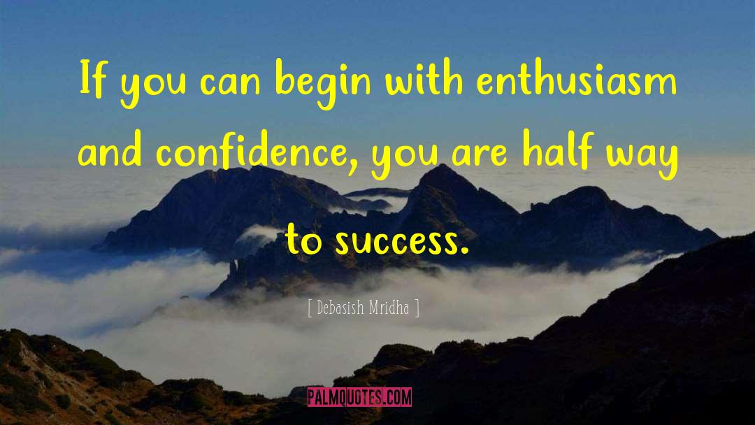 Enthusiasm And Confidence quotes by Debasish Mridha