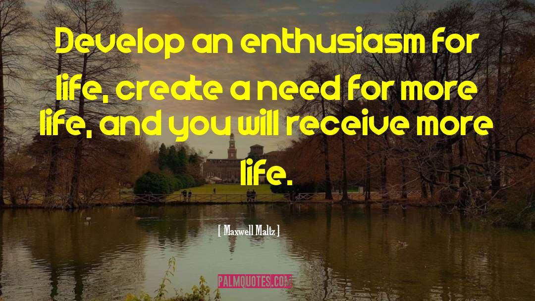 Enthusiasm For Life quotes by Maxwell Maltz