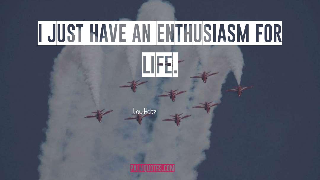 Enthusiasm For Life quotes by Lou Holtz