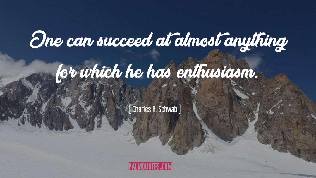 Enthusiasm Passion quotes by Charles R. Schwab