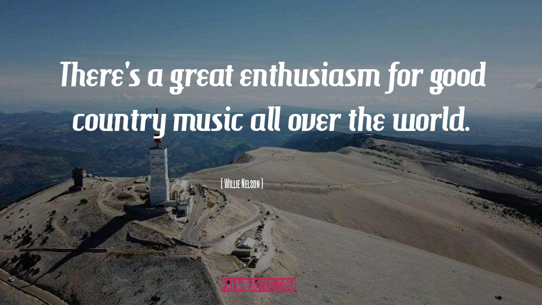 Enthusiasm quotes by Willie Nelson