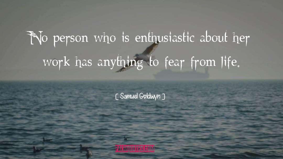 Enthusiastic quotes by Samuel Goldwyn