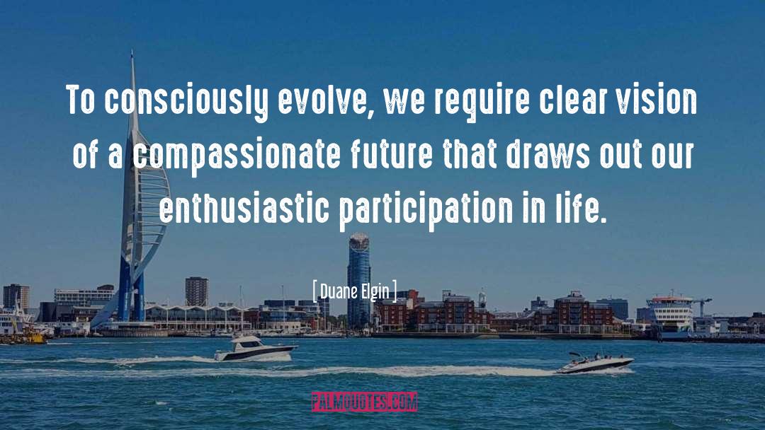 Enthusiastic quotes by Duane Elgin