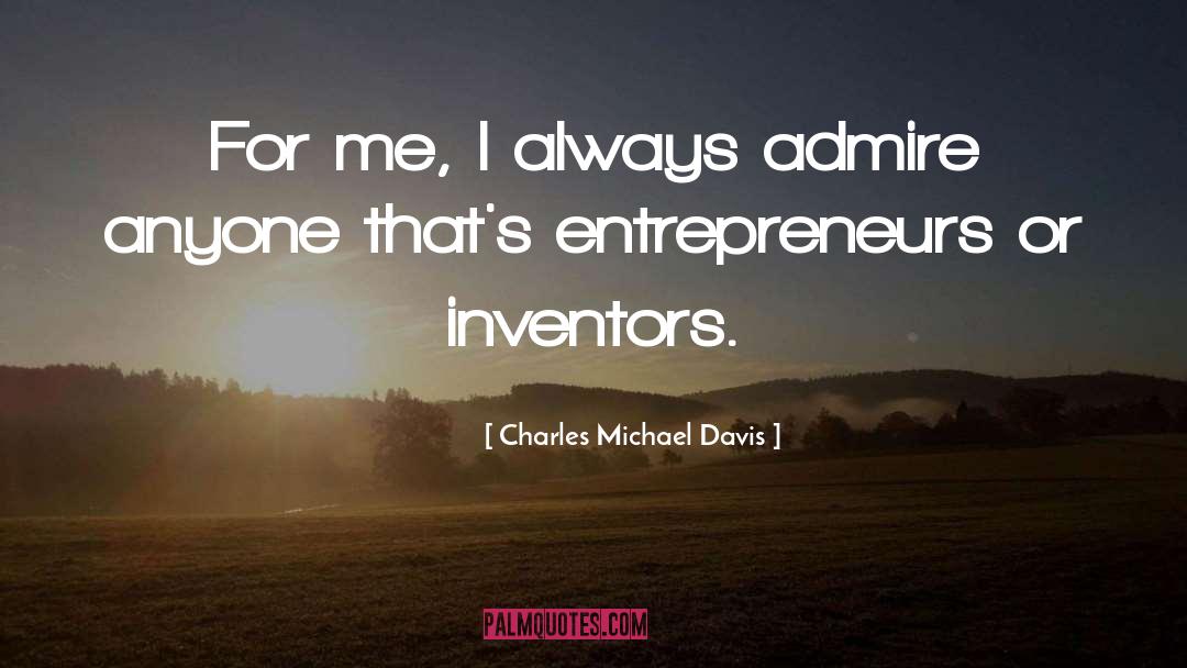 Entrepreneurs quotes by Charles Michael Davis