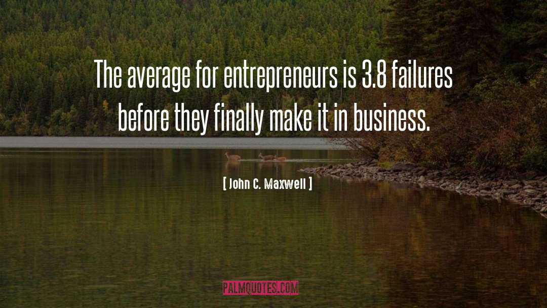 Entrepreneurs quotes by John C. Maxwell