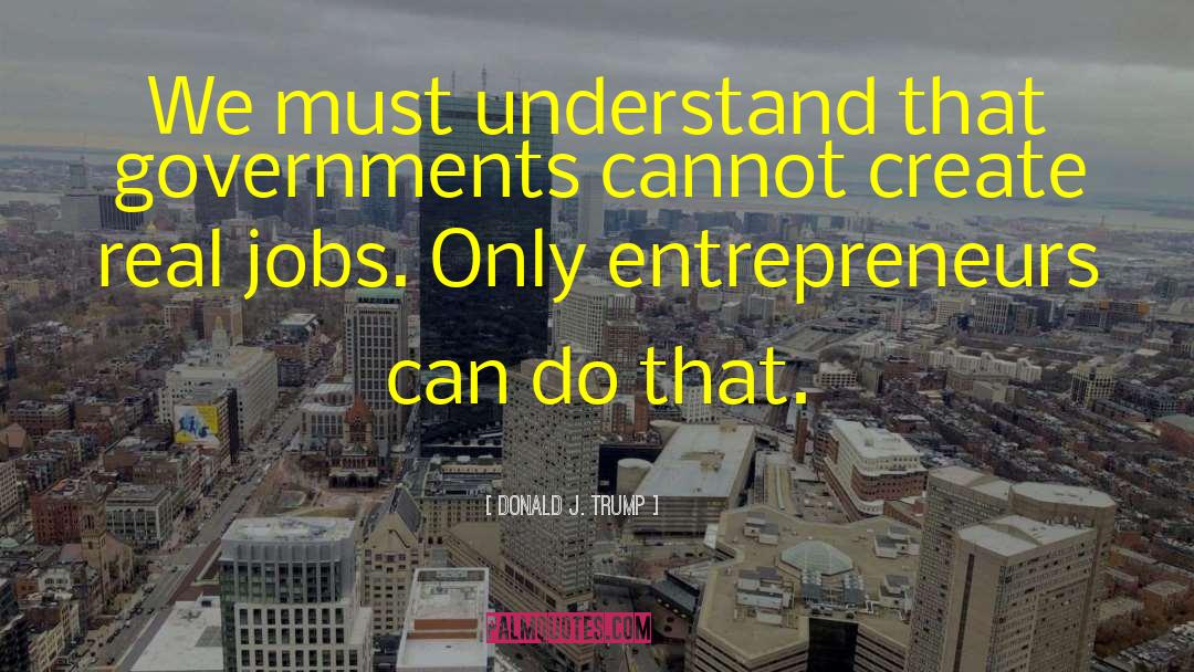 Entrepreneurs quotes by Donald J. Trump