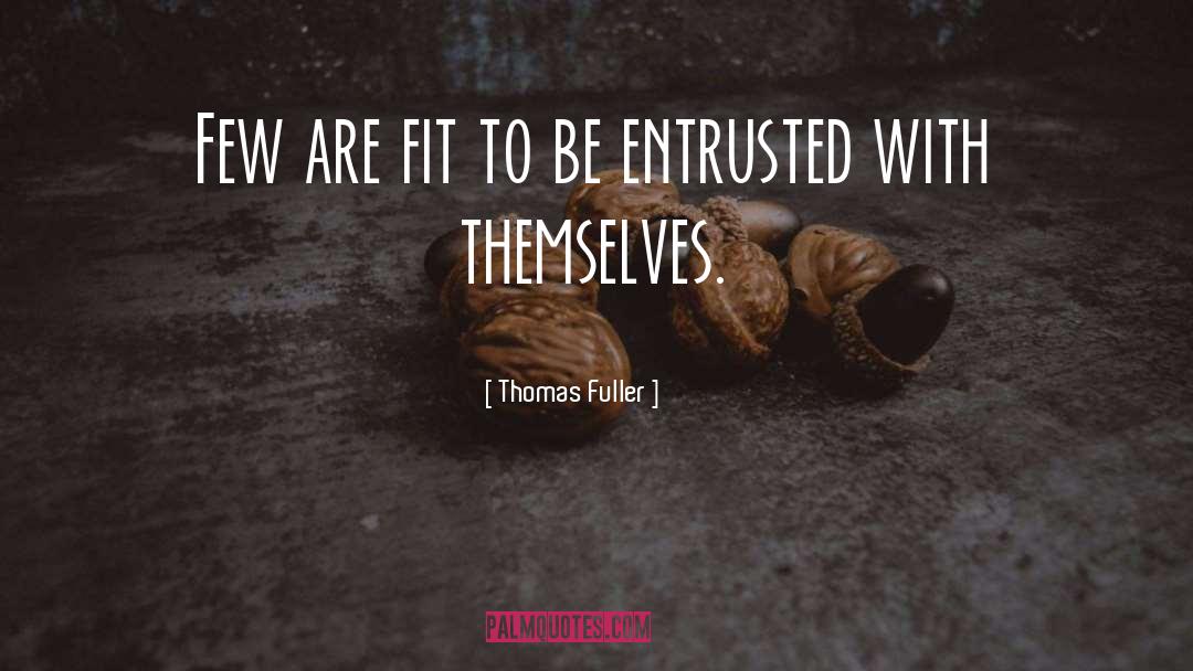 Entrusted quotes by Thomas Fuller