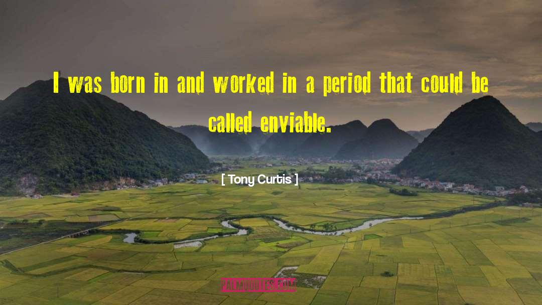 Enviable quotes by Tony Curtis