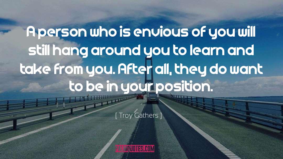 Envious quotes by Troy Gathers