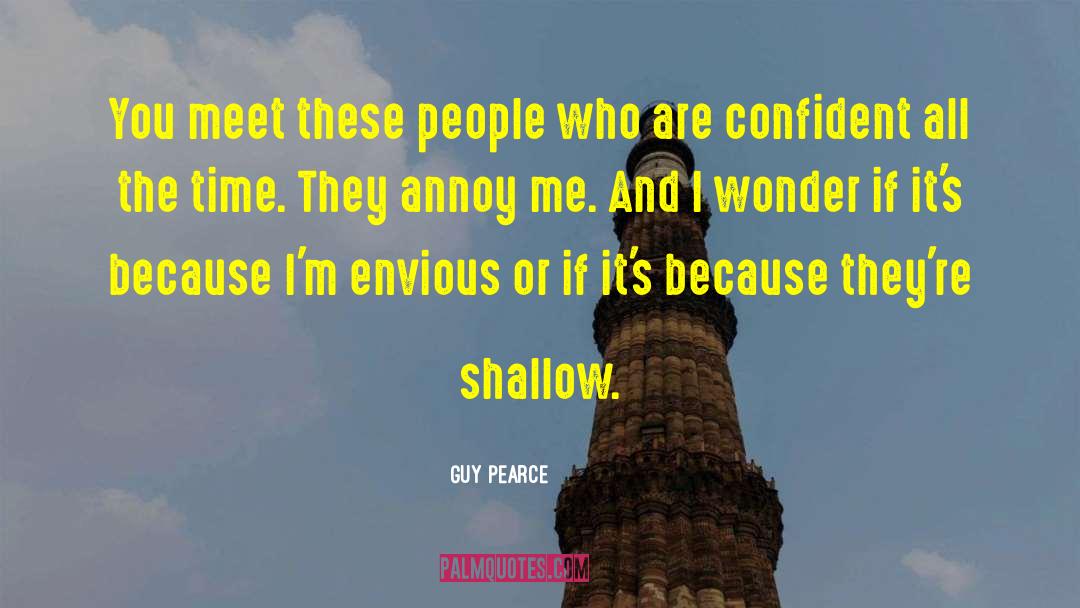 Envious quotes by Guy Pearce