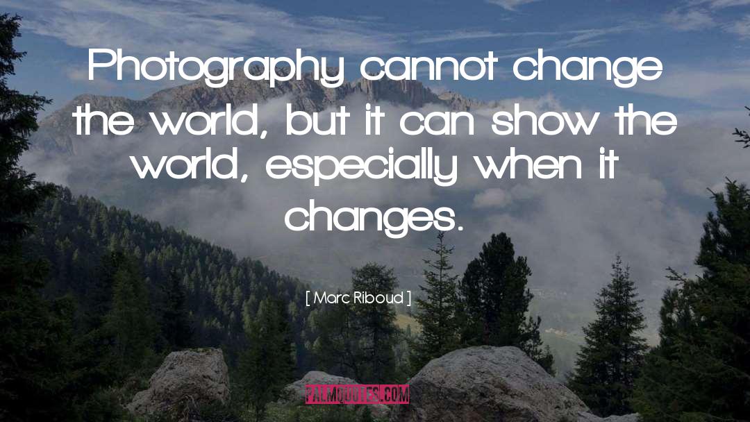 Environmentaal Change quotes by Marc Riboud