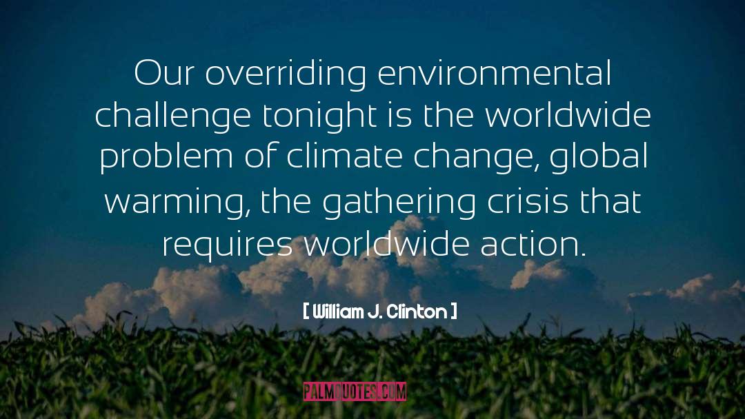 Environmental Challenges quotes by William J. Clinton