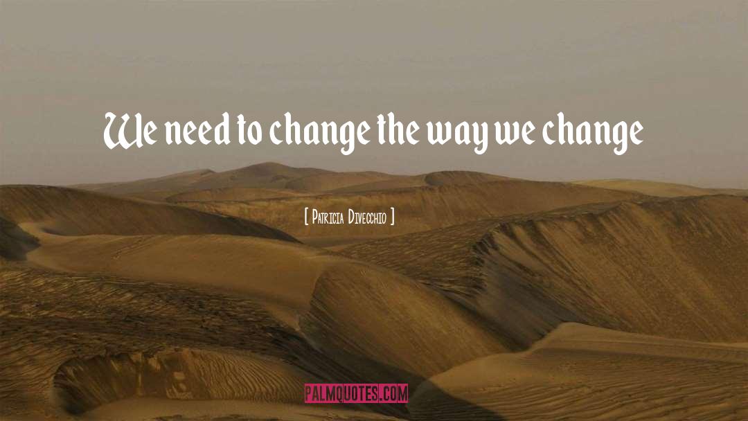 Environmental Change quotes by Patricia Divecchio