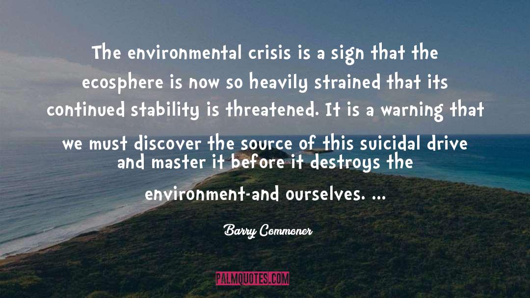 Environmental Crisis quotes by Barry Commoner