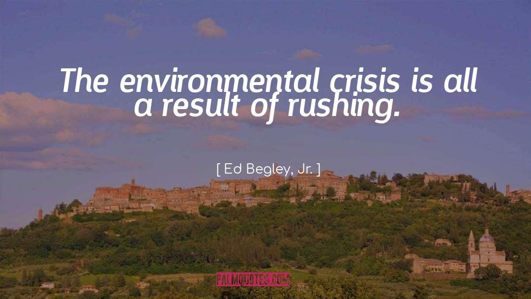 Environmental Crisis quotes by Ed Begley, Jr.
