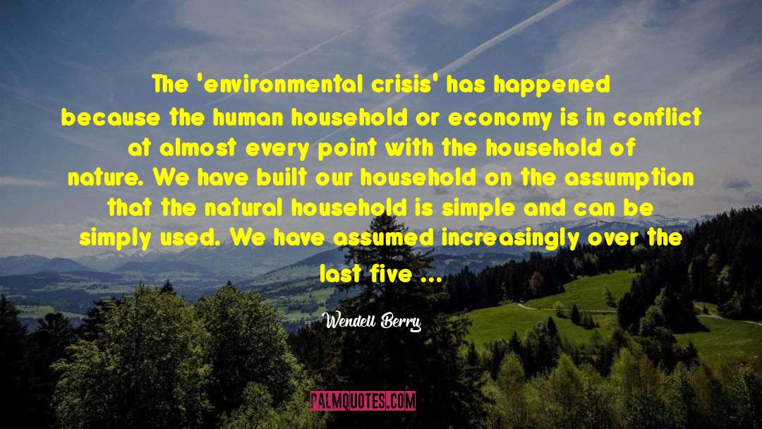 Environmental Crisis quotes by Wendell Berry