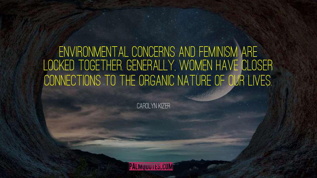 Environmental Determinism quotes by Carolyn Kizer