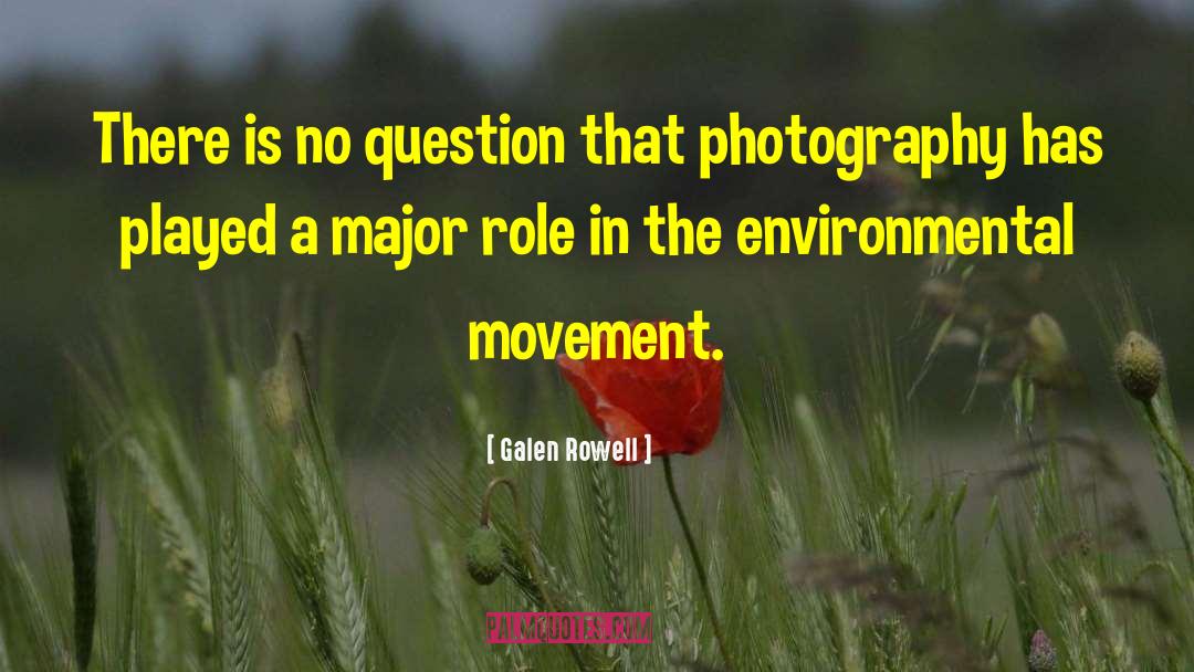 Environmental Movement quotes by Galen Rowell