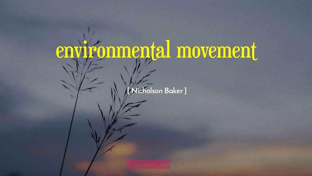 Environmental Movement quotes by Nicholson Baker