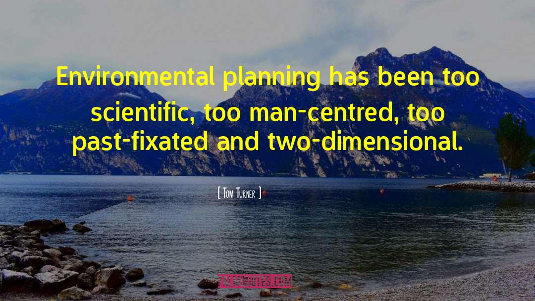Environmental Planning quotes by Tom Turner
