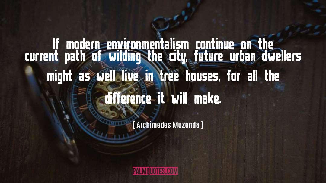 Environmentalism quotes by Archimedes Muzenda