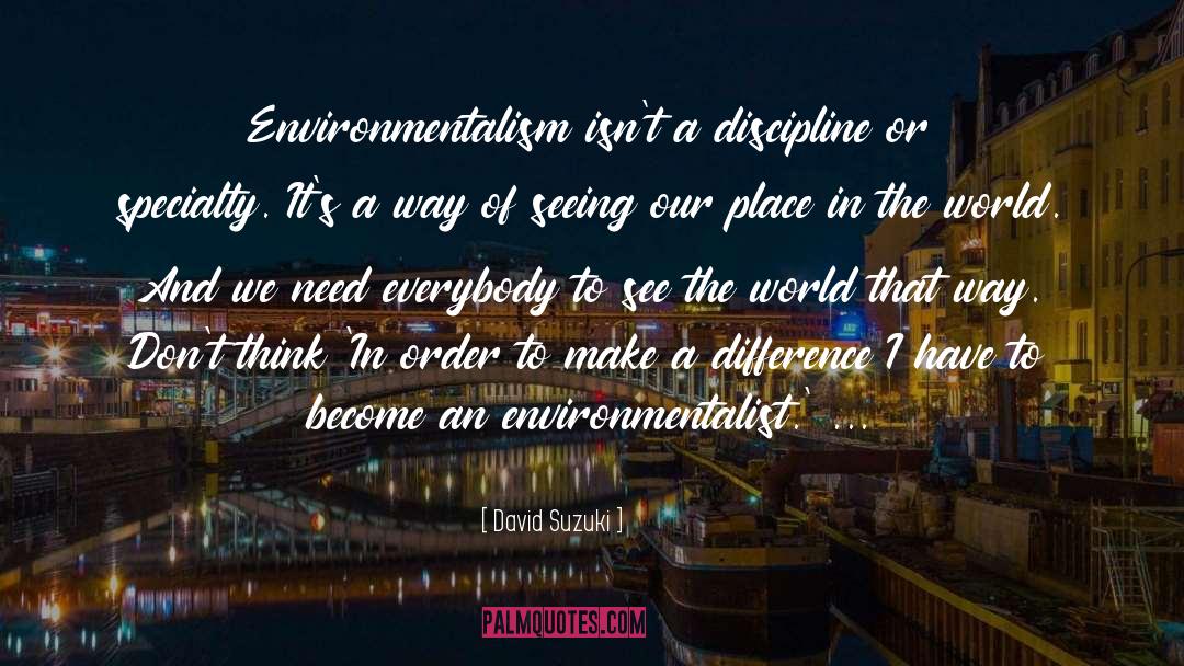 Environmentalism quotes by David Suzuki