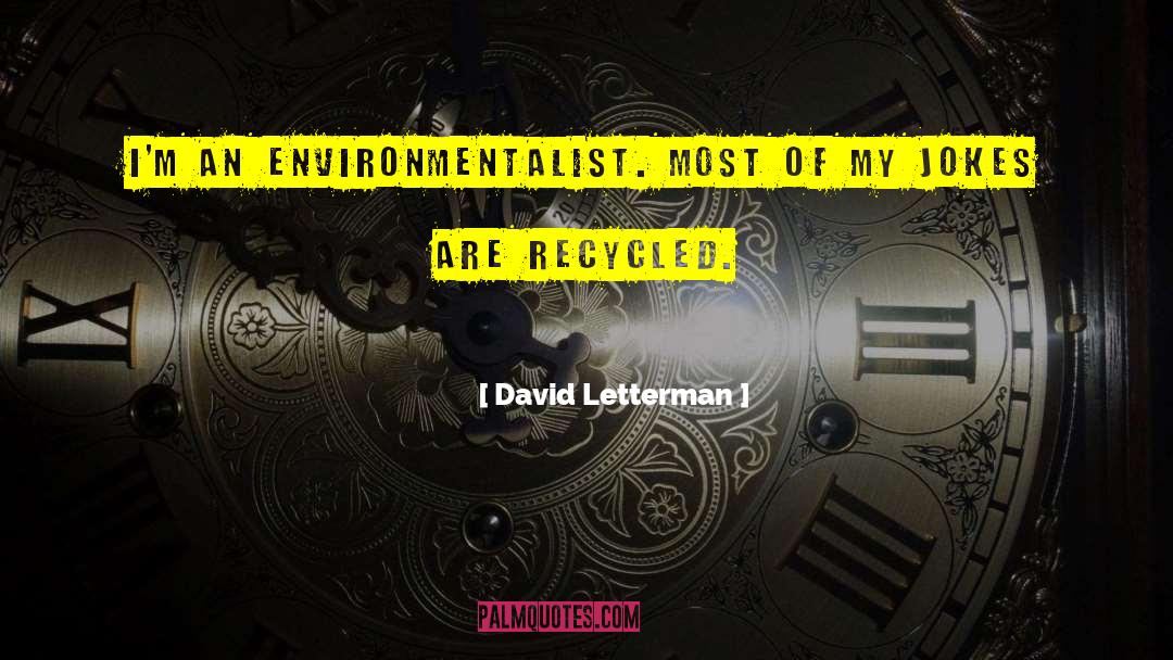 Environmentalist quotes by David Letterman