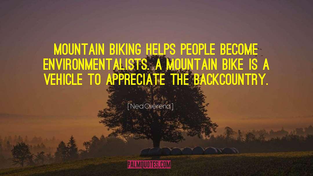 Environmentalists quotes by Ned Overend