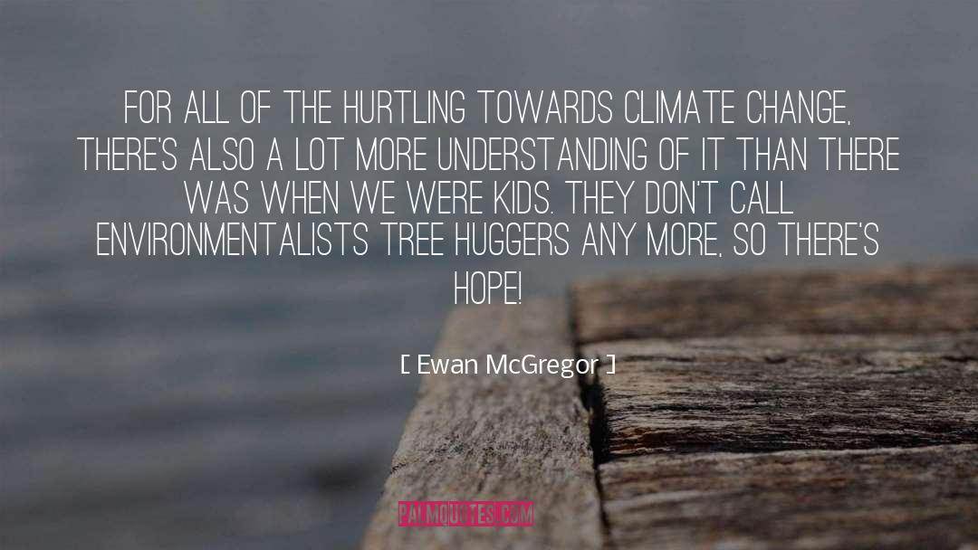 Environmentalists quotes by Ewan McGregor