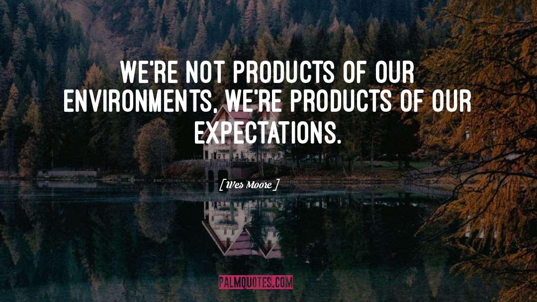 Environments quotes by Wes Moore