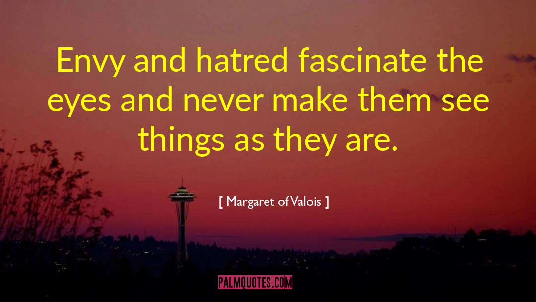 Envy And Attitude quotes by Margaret Of Valois