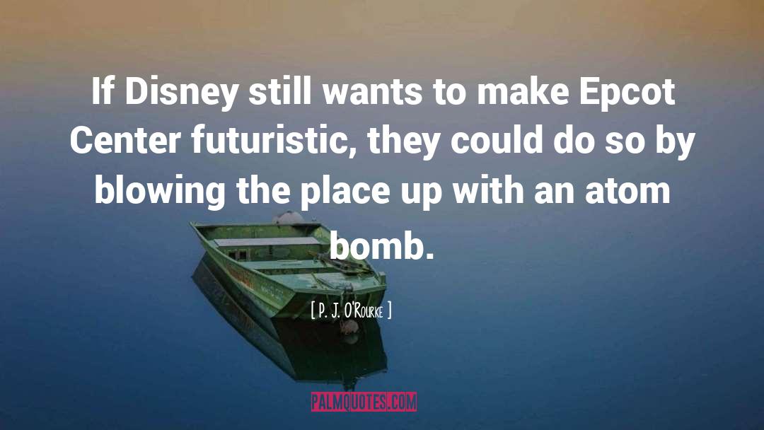 Epcot quotes by P. J. O'Rourke