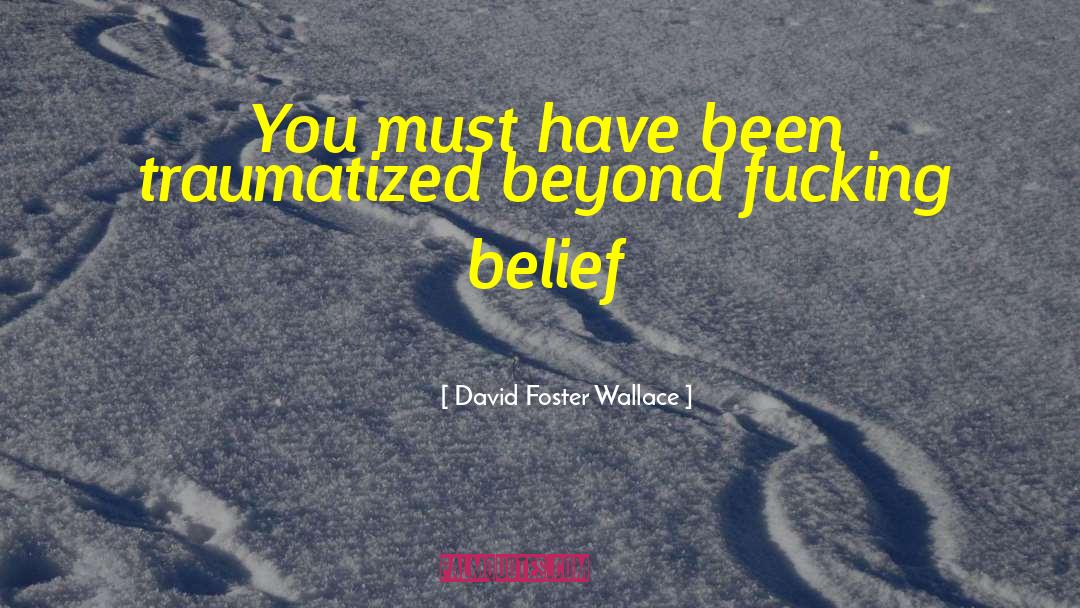 Epic Beyond Belief quotes by David Foster Wallace