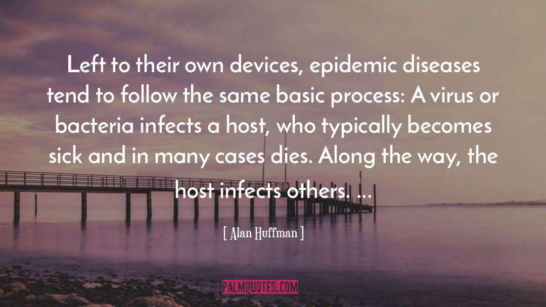 Epidemic quotes by Alan Huffman