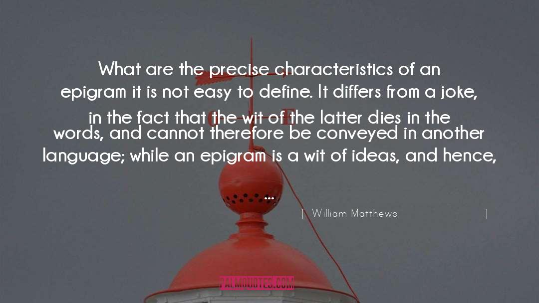 Epigram quotes by William Matthews