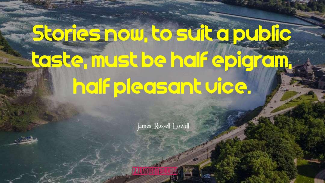Epigram quotes by James Russell Lowell