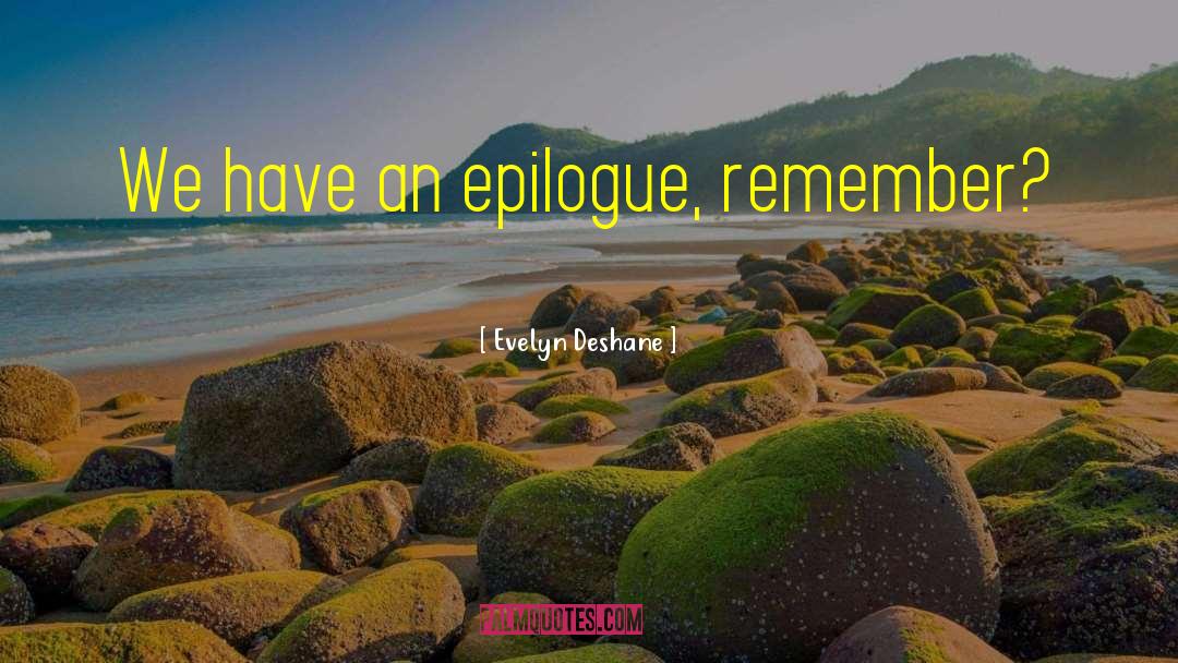 Epilogue quotes by Evelyn Deshane