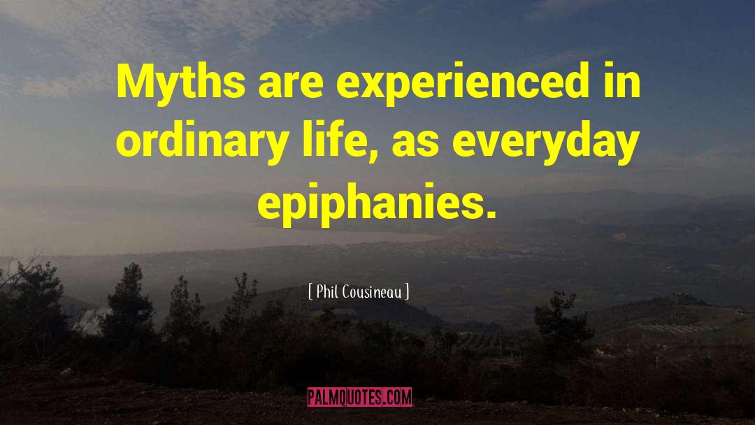 Epiphanies quotes by Phil Cousineau