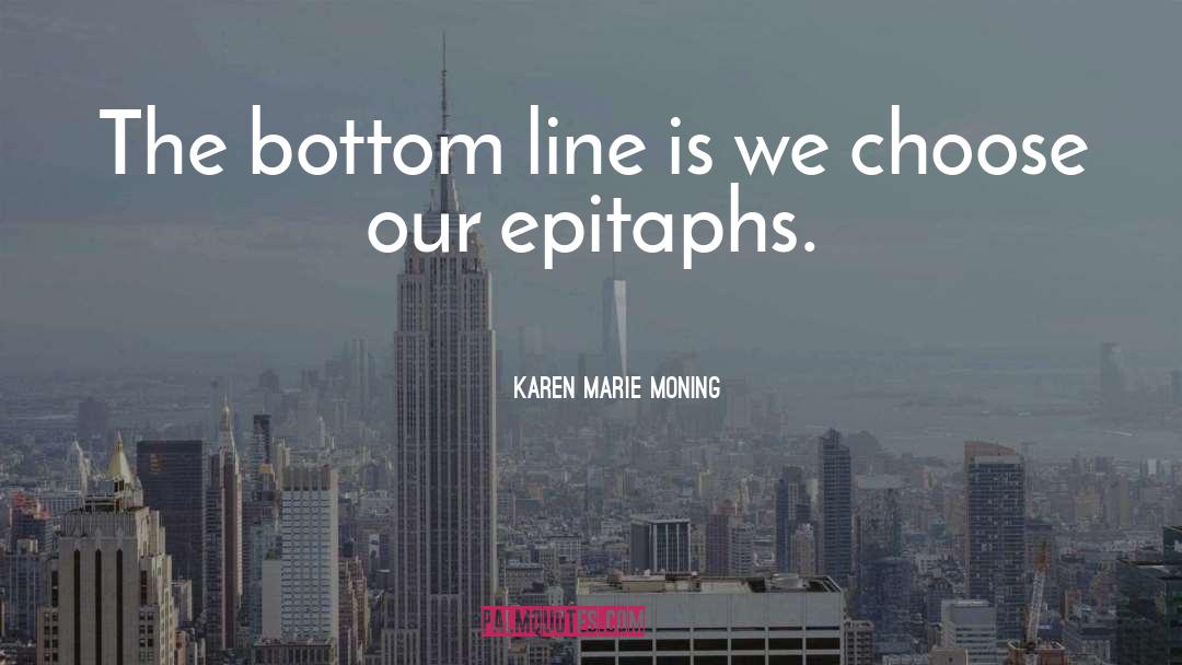 Epitaphs quotes by Karen Marie Moning