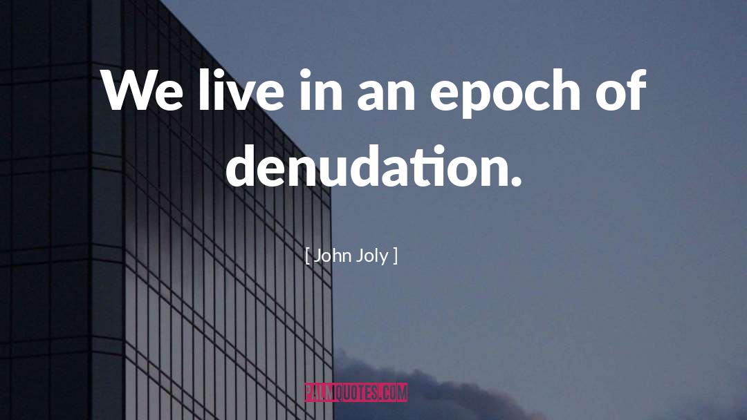 Epoch quotes by John Joly