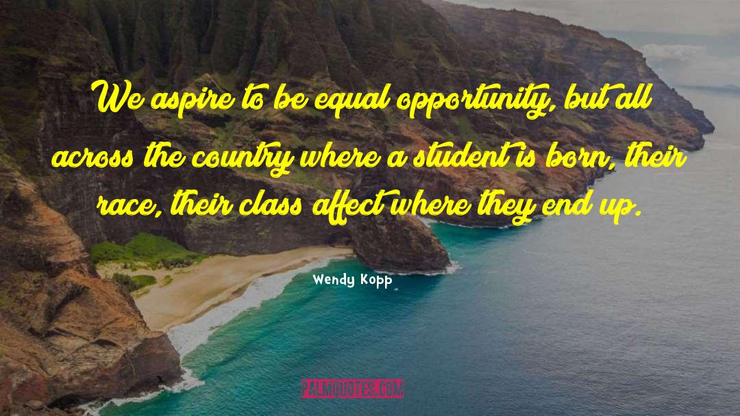 Equal Opportunity quotes by Wendy Kopp