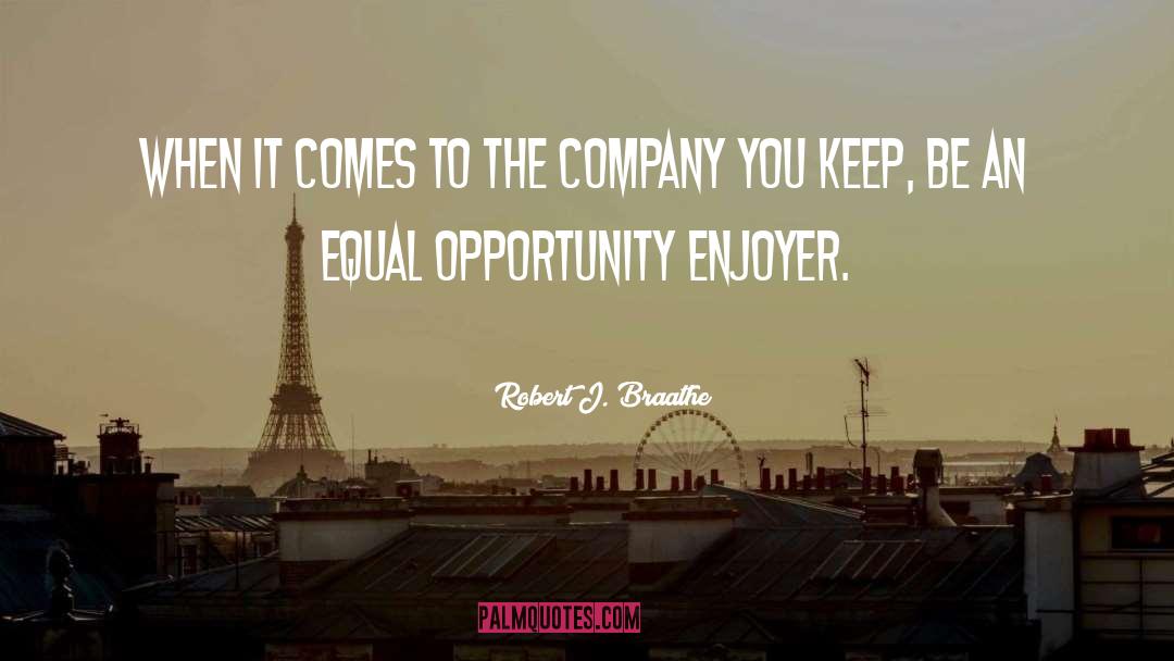 Equal Opportunity quotes by Robert J. Braathe