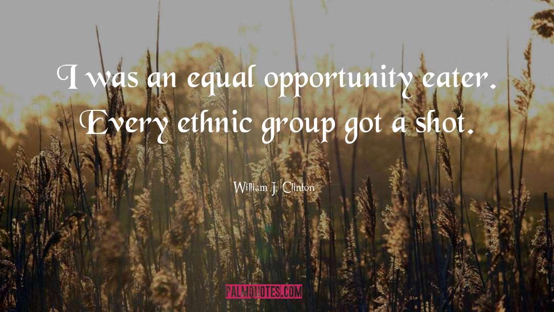Equal Opportunity quotes by William J. Clinton